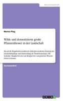 Wilde und domestizierte große Pflanzenfresser in der Landschaft: Ein auf die Megaherbivorentheorie fußendes modernes Konzept der Landschaftspflege und Entwicklung als Überlebenschance für bedrohte Megaherbivoren a