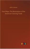 Free Ships: The Restoration of the American Carrying Trade