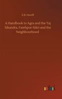 Handbook to Agra and the Taj Sikandra, Fatehpur-Sikri and the Neighbourhood