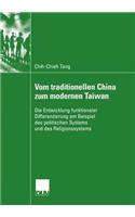 Vom Traditionellen China Zum Modernen Taiwan: Die Entwicklung Funktionaler Differenzierung Am Beispiel Des Politischen Systems Und Des Religionssystems