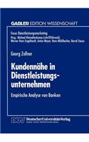 Kundennähe in Dienstleistungsunternehmen: Empirische Analyse von Banken(Fokus Dienstleistungsmarketing)
