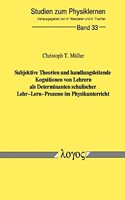 Subjektive Theorien Und Handlungsleitende Kognitionen Von Lehrern ALS Determinanten Schulischer Lehr-Lern-Prozesse Im Physikunterricht: (33 Studien Zum Physik- Und Chemielernen)