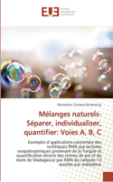 Mélanges naturels- Séparer, individualiser, quantifier: Voies A, B, C