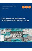 Geschichte des Wasserballs in Mülheim a.d. Ruhr 1912 - 2012
