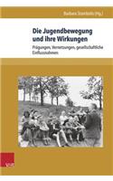 Die Jugendbewegung Und Ihre Wirkungen: Pragungen, Vernetzungen, Gesellschaftliche Einflussnahmen