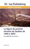 La Figure de Premier Ministre Du Québec de 1960 À 2003