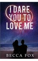 I Dare You To Love Me