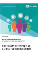 Community Interpreting bei deutschen Behörden. Welche Kompetenzen brauchen SprachmittlerInnen beim Jobcenter?
