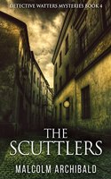 The Scuttlers: (4 Detective Watters Mysteries)