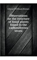 Observations on the Structure of Fossil Plants Found in the Carboniferous Strata