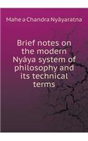 Brief notes on the modern Nyáya system of philosophy and its technical terms: (English)