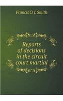 Reports of Decisions in the Circuit Court Martial