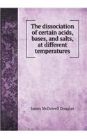 The Dissociation of Certain Acids, Bases, and Salts, at Different Temperatures