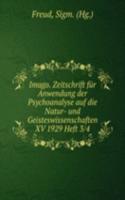 Imago. Zeitschrift fur Anwendung der Psychoanalyse auf die Natur- und Geisteswissenschaften XV 1929 Heft 3/4