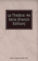 Le Theatre: 4e Serie (French Edition)