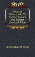 Deutsche Bucherkunde: Th. Anhang: Romane Und Theater (German Edition)