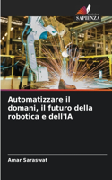 Automatizzare il domani, il futuro della robotica e dell'IA