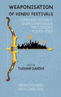Weaponisation of Hindu Festivalsâ€”Communal violence during Ram Navami processions in 2022-2023