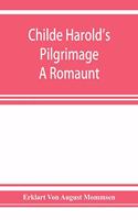 Childe Harold's pilgrimage. A romaunt