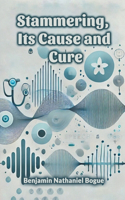 Stammering, Its Cause and Cure