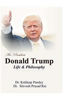 Mr.President: Donald Trump: Life & Philosophy