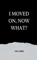 I Moved On, Now What?
