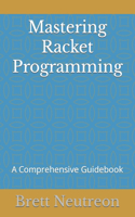 Mastering Racket Programming: A Comprehensive Guidebook
