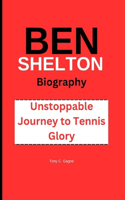 Ben Shelton Biography: Unstoppable Journey to Tennis Glory