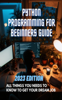 Python Programming for Beginners Guide: All things You Needs To Know To Get Your Dream Job