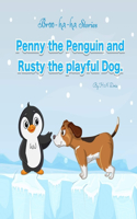 Penny the Penguin and Rusty the playful Dog