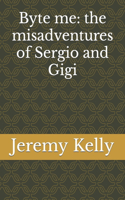 Byte me: the misadventures of Sergio and Gigi