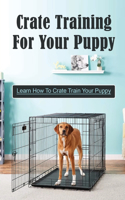Crate Training For Your Puppy