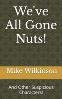 We've All Gone Nuts