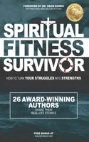 Spiritual Fitness Survivor: How To Turn Your Struggles Into Strength