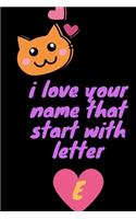 i love your name that start with letter E .For your girlfriend, Wife, Mom, Aunt 6