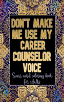 Don't Make Me Use My Career Counselor Voice
