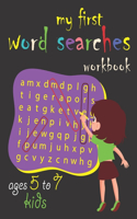 my first word searches workbook - ages 5 to 7 kids: activity book Puzzles, word large print, Kindergarten to 1st Grade, To Keep Your Child Entertained For Hours