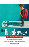 Breakaway: A Parent's Guide to Transitioning the Autistic and Twice Exceptional Adolescent Into Young Adulthood