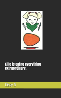 Ellie is eating everything extraordinary.