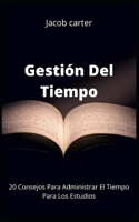 Gestión Del Tiempo: 20 Consejos Para Administrar El Tiempo Para Los Estudios