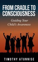 From Cradle to Consciousness: Guiding Your Child's Awareness