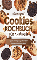 Cookies Kochbuch für Anfänger: 365 Tage mühelose und unwiderstehliche Rezepte Von zeitlosen Favoriten bis zu aufregenden neuen Köstlichkeiten