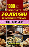 Ultimate Zojirushi Bread Machine Cookbook for Beginners: 1000 days of Foolproof Recipes for Easy, Everyday Bread Bliss