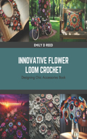 Innovative Flower Loom Crochet