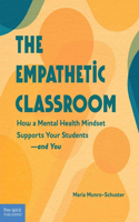 Empathetic Classroom: How a Mental Health Mindset Supports Your Students--And You