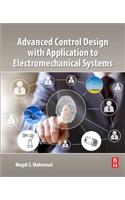 Advanced Control Design with Application to Electromechanical Systems