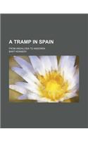 A Tramp in Spain; From Andalusia to Andorra