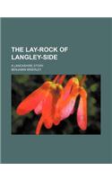 The Lay-Rock of Langley-Side; A Lancashire Story: (English)