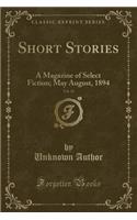 Short Stories, Vol. 16: A Magazine of Select Fiction; May August, 1894 (Classic Reprint)(English)