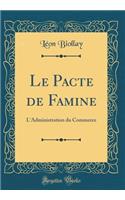 Le Pacte de Famine: L'Administration Du Commerce (Classic Reprint)